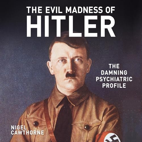 The Evil Madness of Hitler By Nigel Cawthorne